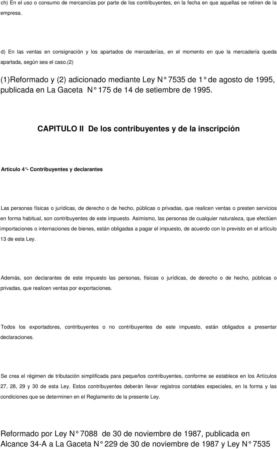 (2) (1)Reformado y (2) adicionado mediante Ley N 7535 de 1 de agosto de 1995, publicada en La Gaceta N 175 de 14 de setiembre de 1995.