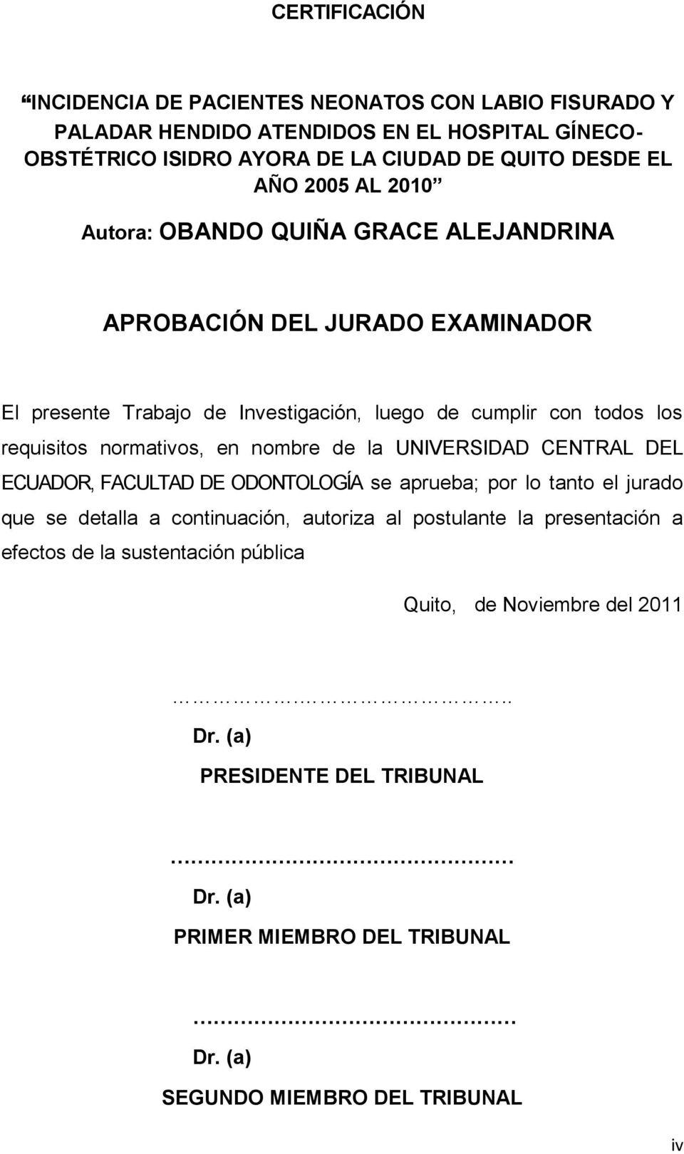en nombre de la UNIVERSIDAD CENTRAL DEL ECUADOR, FACULTAD DE ODONTOLOGÍA se aprueba; por lo tanto el jurado que se detalla a continuación, autoriza al postulante la