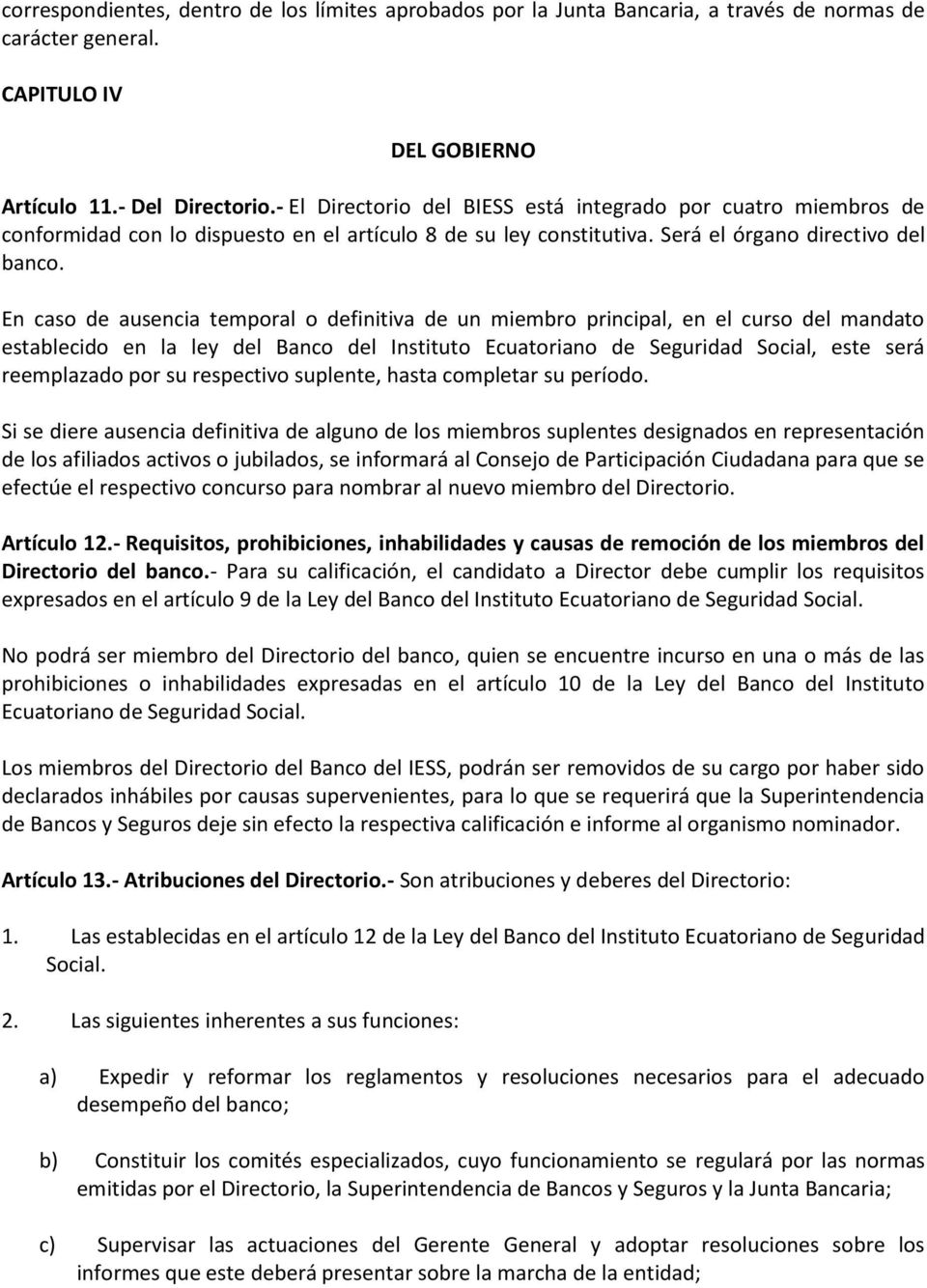 En caso de ausencia temporal o definitiva de un miembro principal, en el curso del mandato establecido en la ley del Banco del Instituto Ecuatoriano de Seguridad Social, este será reemplazado por su