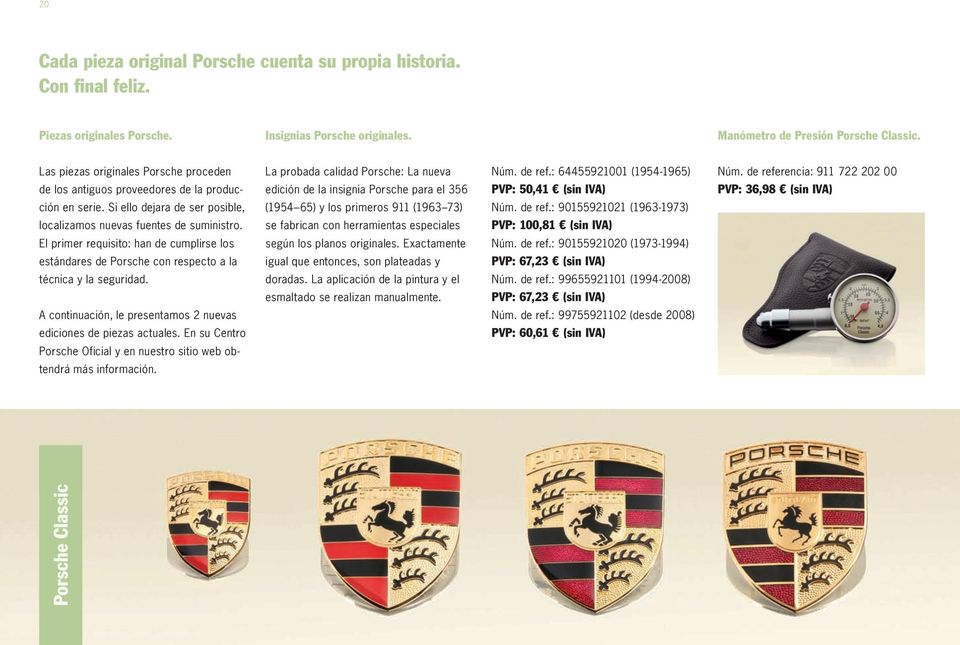 de referencia: 911 722 202 00 de los antiguos proveedores de la produc edición de la insignia Porsche para el 356 PVP: 50,41 (sin IVA) PVP: 36,98 (sin IVA) ción en serie.