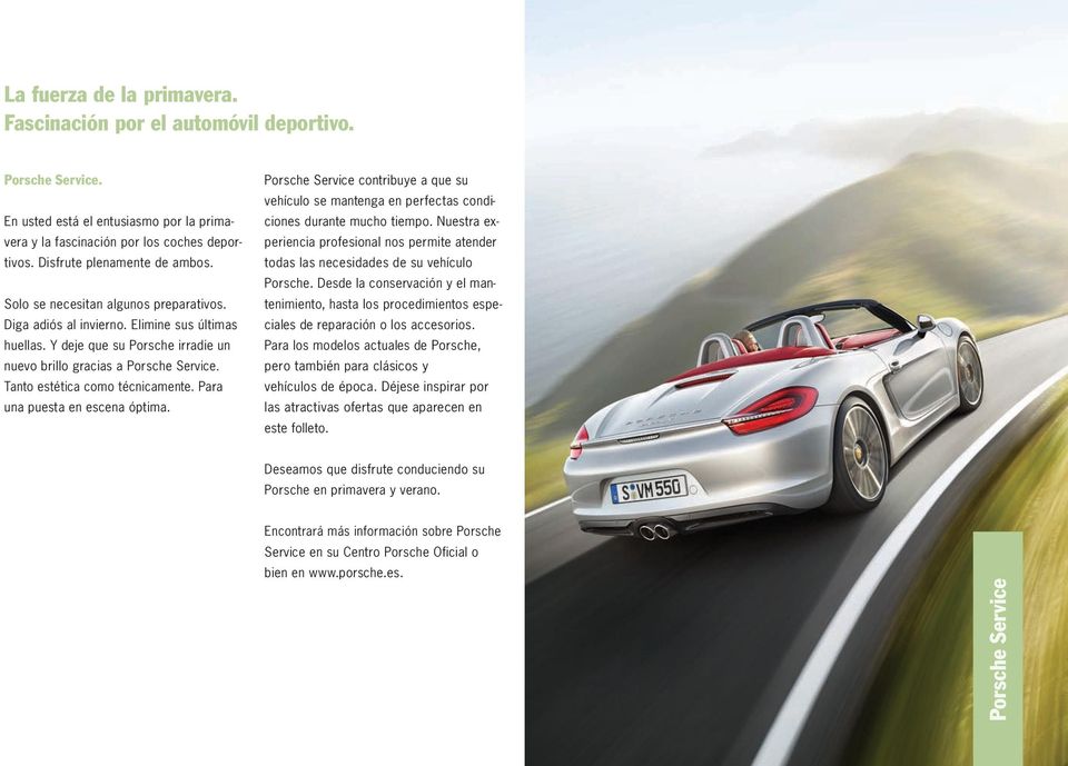 Tanto estética como técnicamente. Para una puesta en escena óptima. Porsche Service contribuye a que su vehículo se mantenga en perfectas condiciones durante mucho tiempo.
