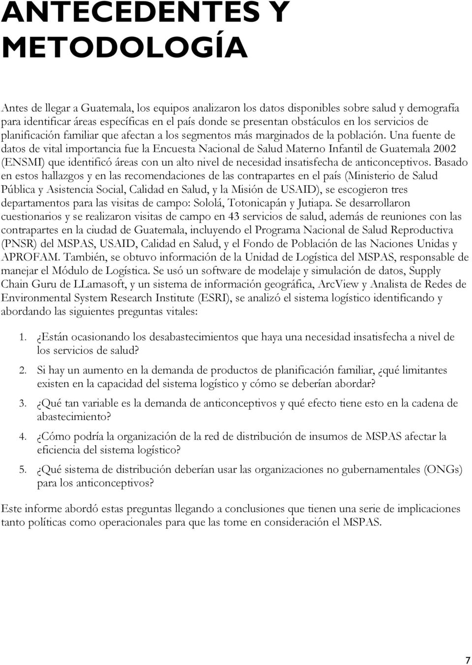 Una fuente de datos de vital importancia fue la Encuesta Nacional de Salud Materno Infantil de Guatemala 2002 (ENSMI) que identificó áreas con un alto nivel de necesidad insatisfecha de
