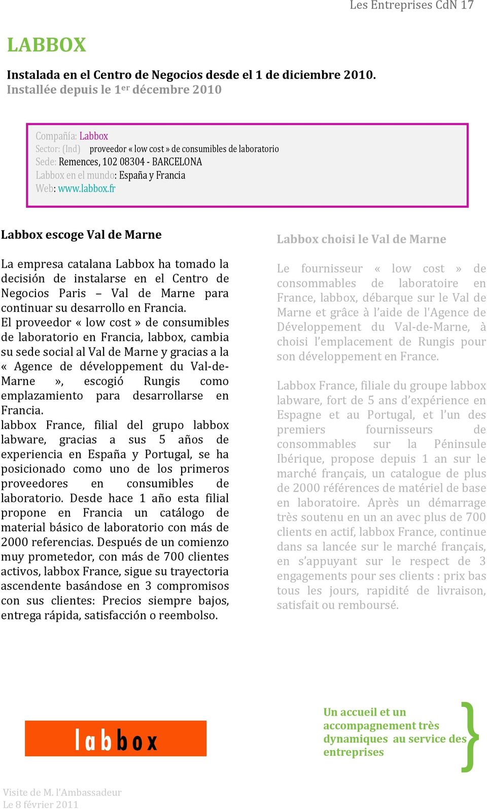 Web: www.labbox.fr Labbox escoge Val de Marne La empresa catalana Labbox ha tomado la decisión de instalarse en el Centro de Negocios Paris Val de Marne para continuar su desarrollo en Francia.