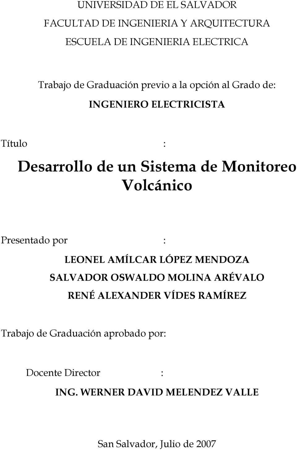 Volcánico Presentado por : LEONEL AMÍLCAR LÓPEZ MENDOZA SALVADOR OSWALDO MOLINA ARÉVALO RENÉ ALEXANDER VÍDES