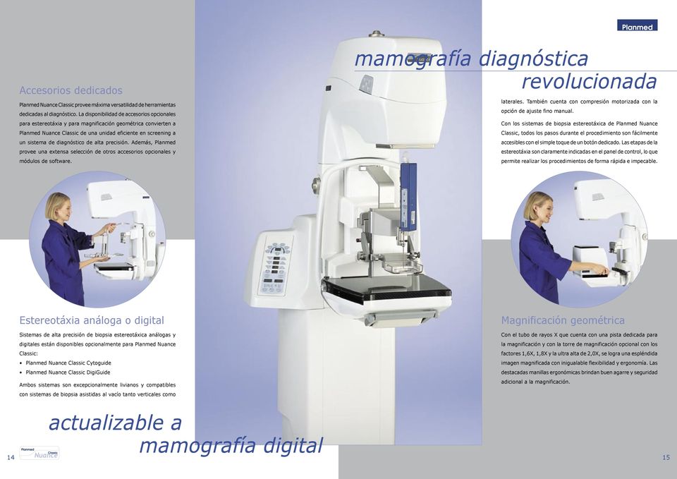 alta precisión. Además, Planmed provee una extensa selección de otros accesorios opcionales y módulos de software. mamografía diagnóstica revolucionada laterales.