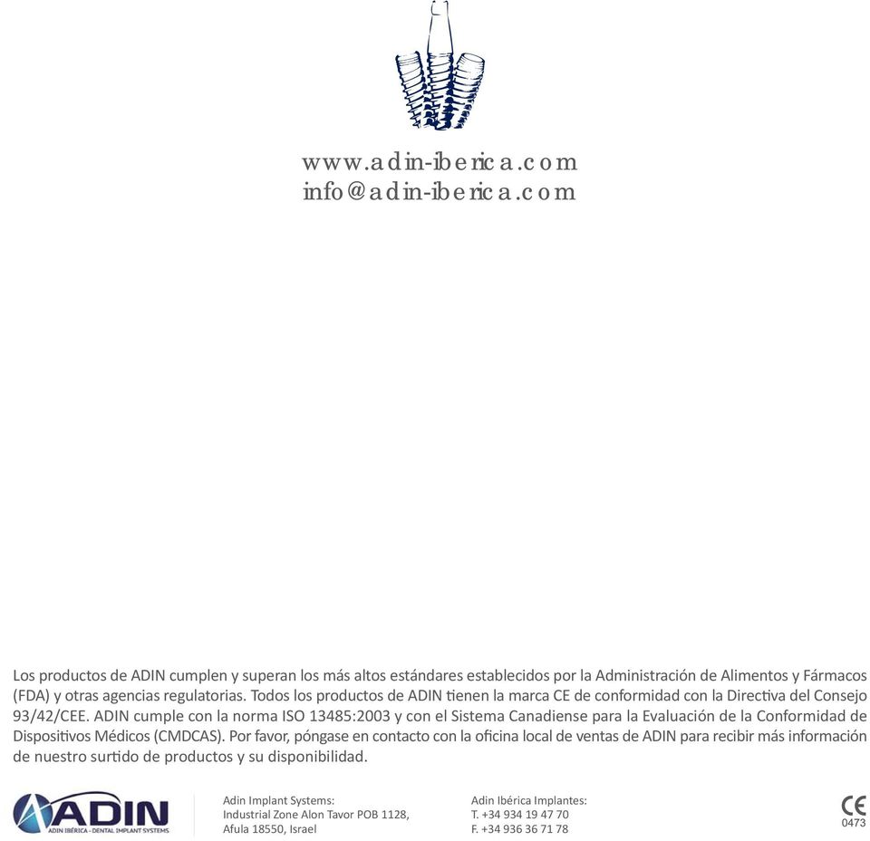 Todos los productos de ADIN enen la marca CE de conformidad con la Direc va del Consejo 93/42/CEE.