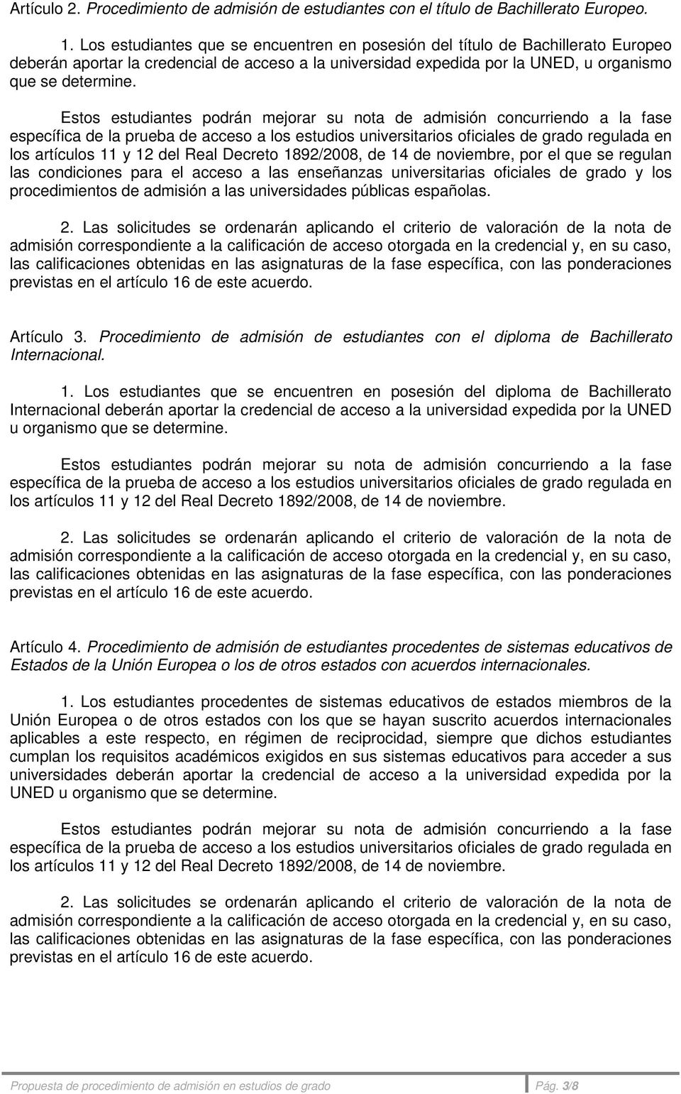 los artículos 11 y 12 del Real Decreto 1892/2008, de 14 de noviembre, por el que se regulan las condiciones para el acceso a las enseñanzas universitarias oficiales de grado y los procedimientos de