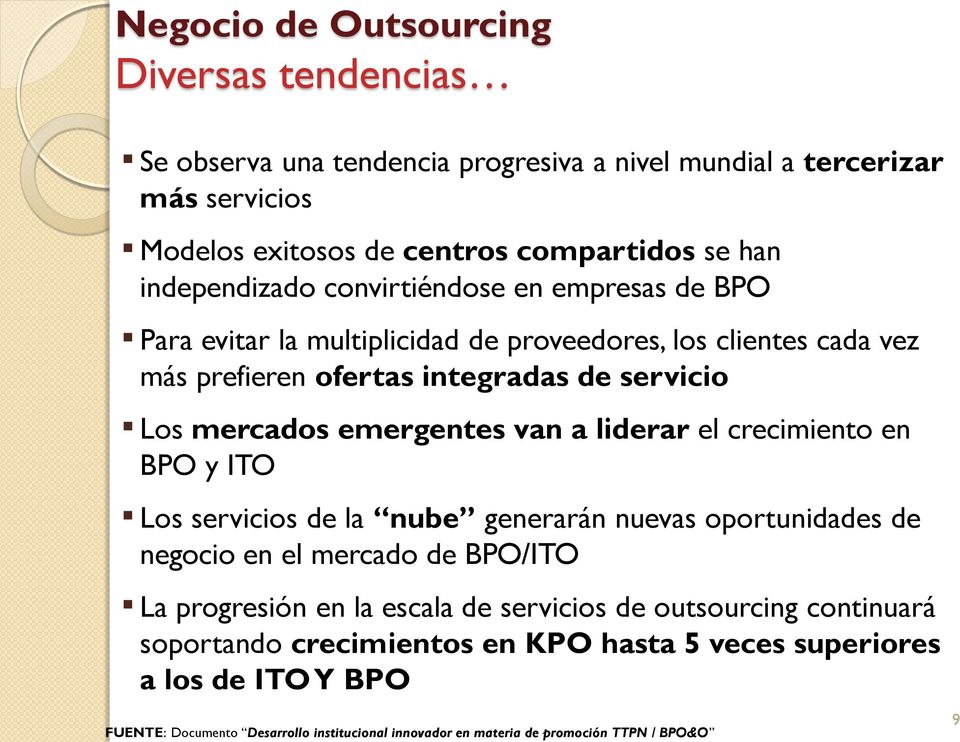 emergentes van a liderar el crecimiento en BPO y ITO Los servicios de la nube generarán nuevas oportunidades de negocio en el mercado de BPO/ITO La progresión en la escala de