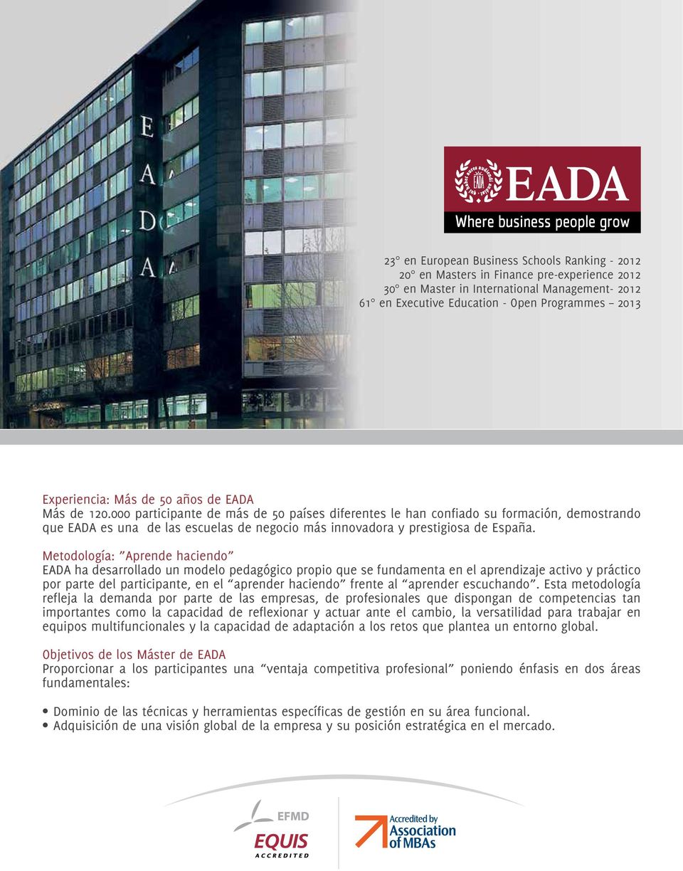 000 participante de más de 50 países diferentes le han confiado su formación, demostrando que EADA es una de las escuelas de negocio más innovadora y prestigiosa de España.