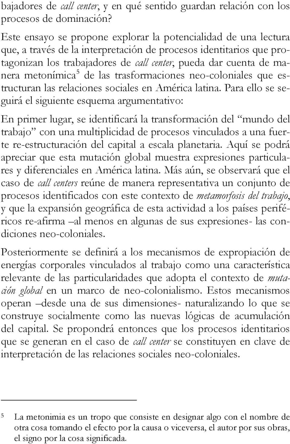 manera metonímica 5 de las trasformaciones neo-coloniales que estructuran las relaciones sociales en América latina.