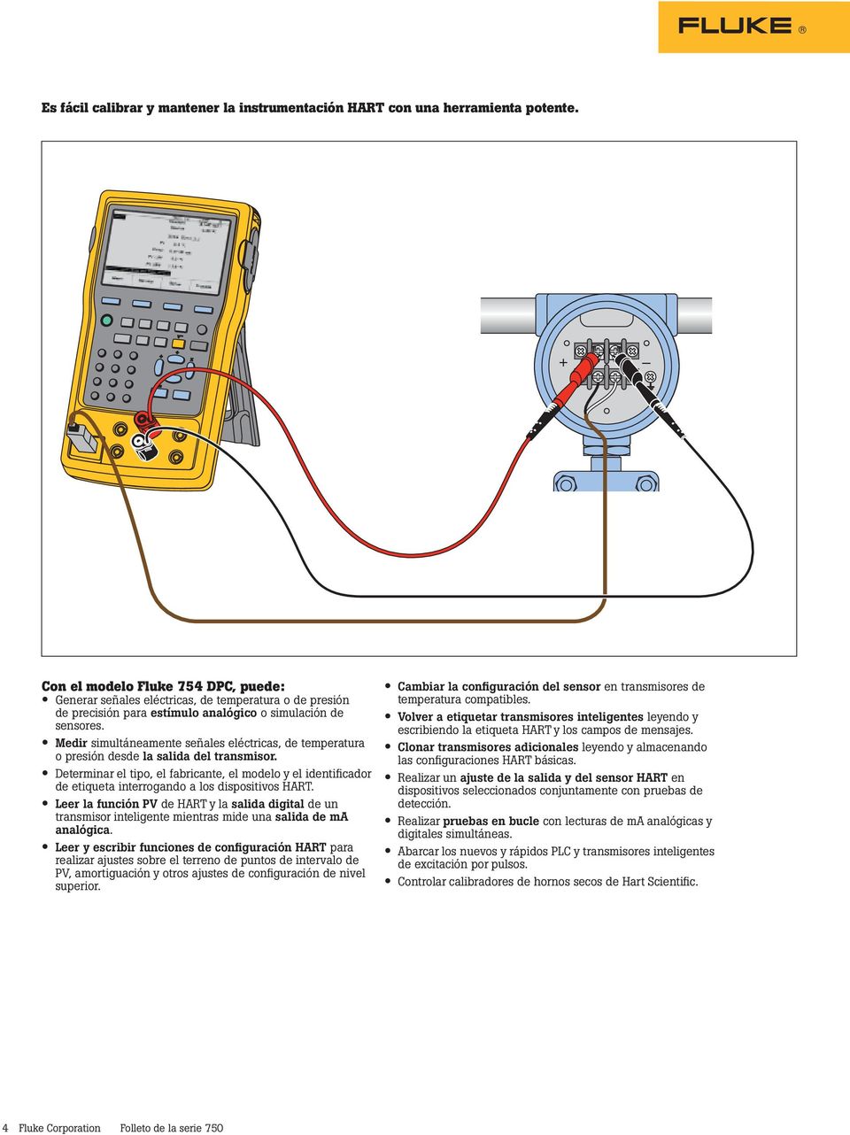 Medir simultáneamente señales eléctricas, de temperatura o presión desde la salida del transmisor.