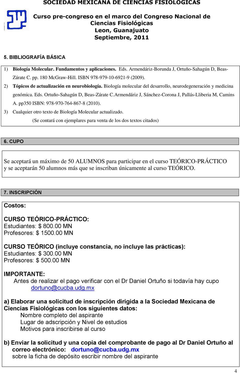 Armendáriz J, Sánchez-Corona J, Pallás-Lliberia M, Camins A. pp350 ISBN: 978-970-764-867-8 (2010). 3) Cualquier otro texto de Biología Molecular actualizado.