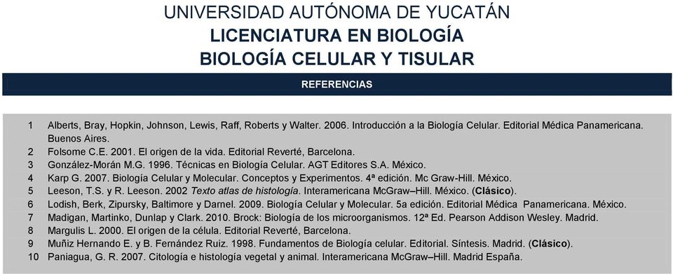 Conceptos y Experimentos. 4ª edición. Mc Graw-Hill. México. 5 Leeson, T.S. y R. Leeson. 2002 Texto atlas de histología. Interamericana McGraw Hill. México. (Clásico).