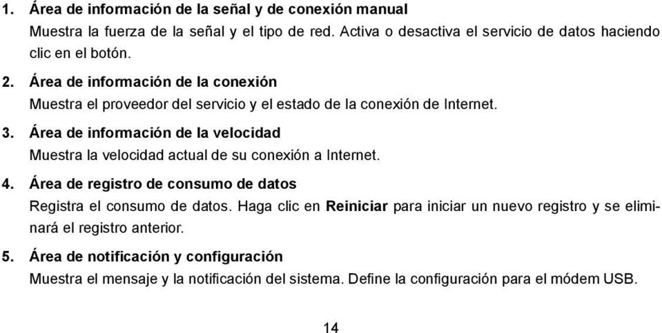 Área de información de la conexión Muestra el proveedor del servicio y el estado de la conexión de Internet. 3.