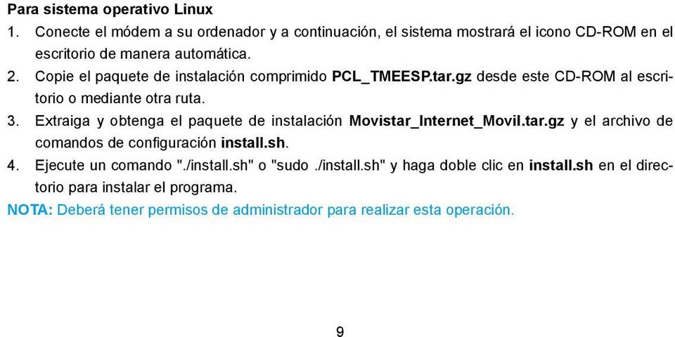 Copie el paquete de instalación comprimido PCL_TMEESP.tar.gz desde este CD-ROM al escritorio o mediante otra ruta. 3.