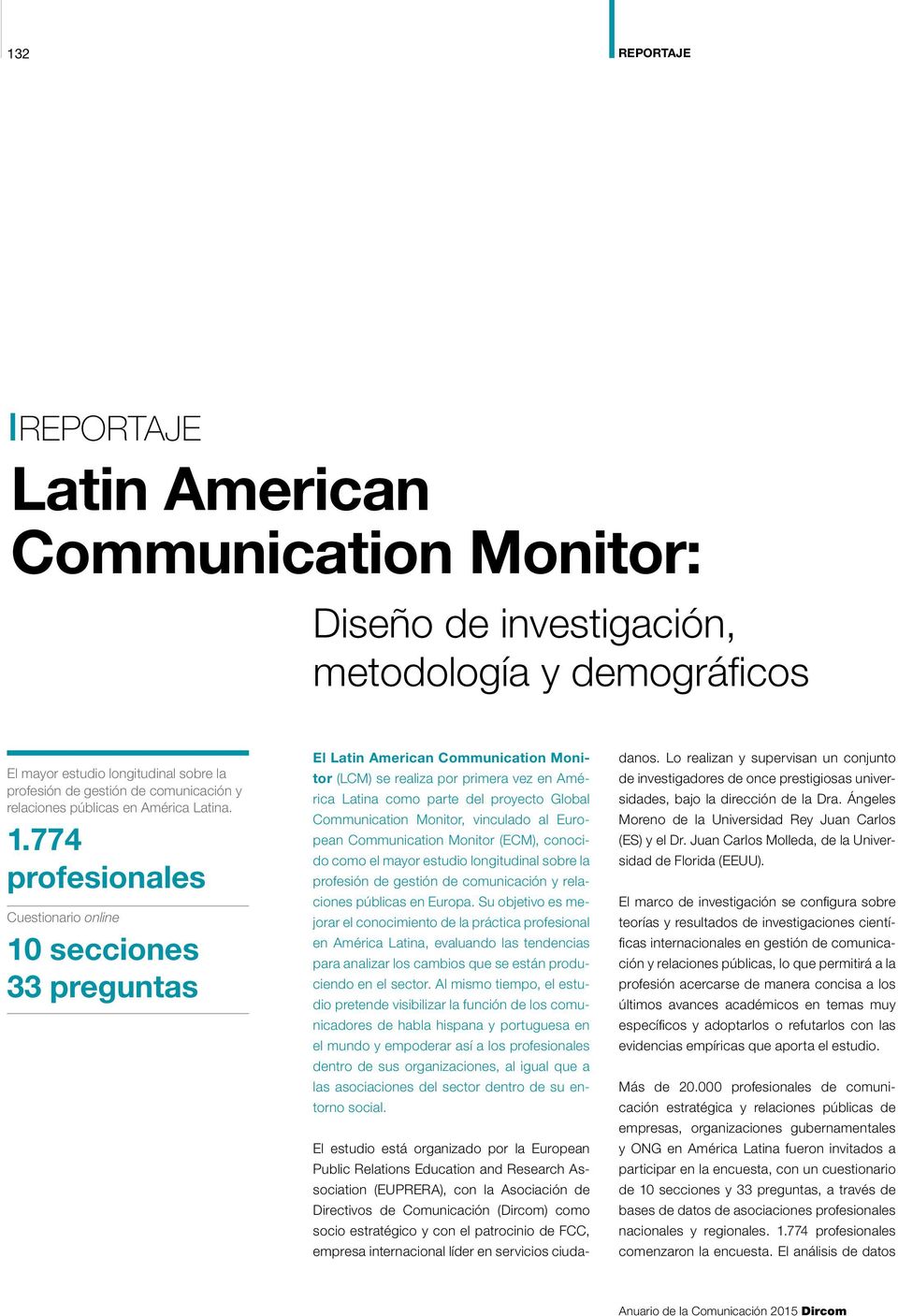 774 profesionales Cuestionario online 10 secciones 33 preguntas El Latin American Communication Monitor (LCM) se realiza por primera vez en América Latina como parte del proyecto Global Communication