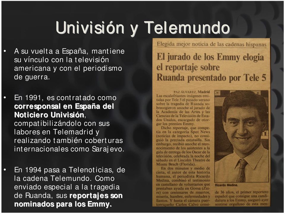 En 1991, es contratado como corresponsal en España a del Noticiero Univisión, compatibilizándolo con sus labores