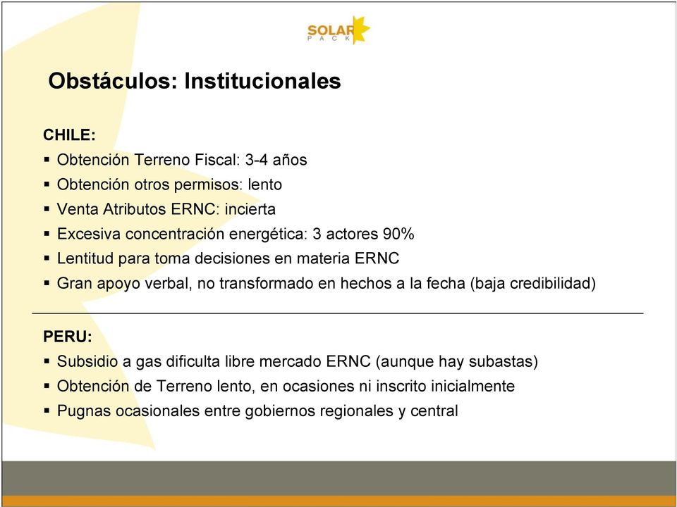 no transformado en hechos a la fecha (baja credibilidad) PERU: Subsidio a gas dificulta libre mercado ERNC (aunque hay