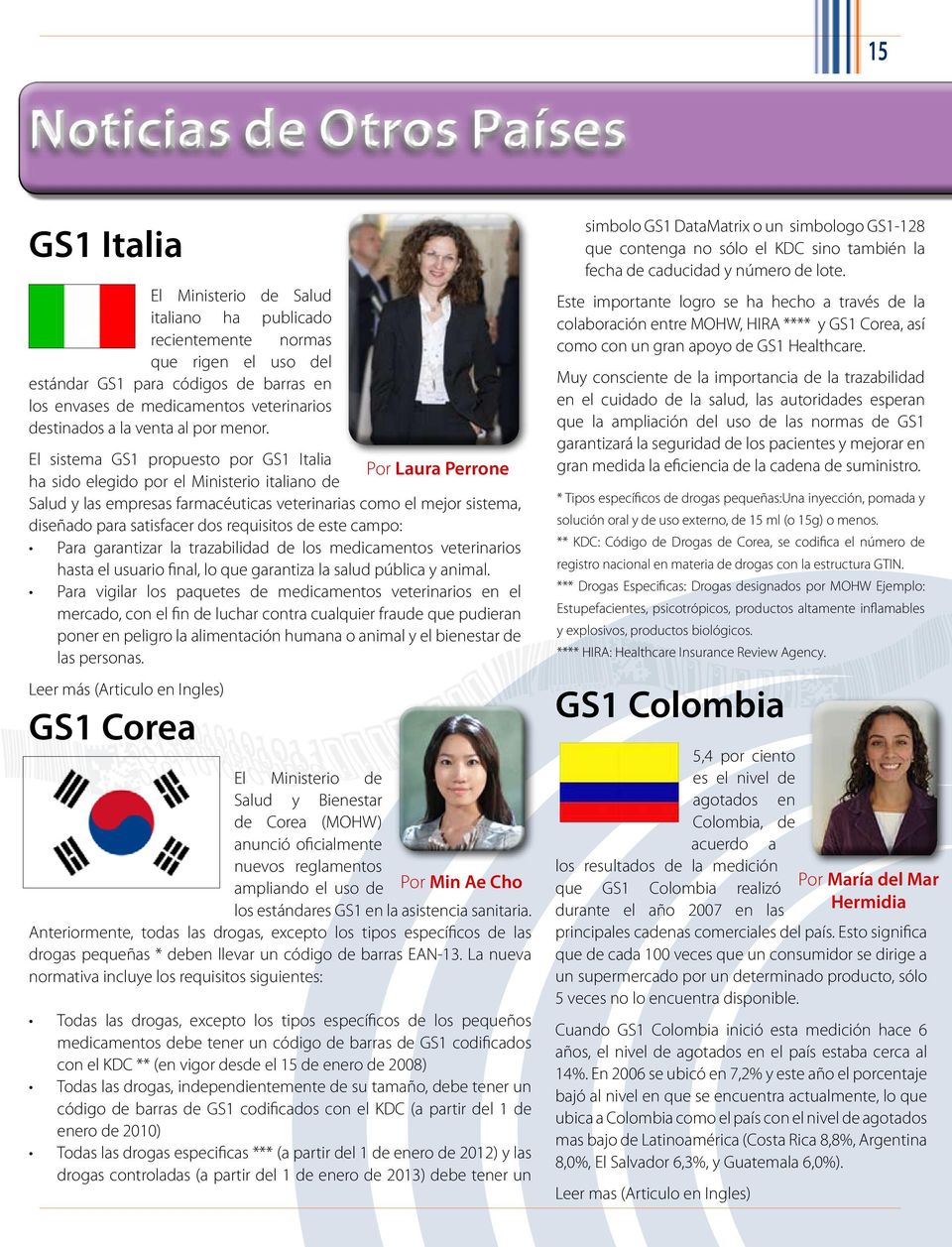 El sistema GS1 propuesto por GS1 Italia Por Laura Perrone ha sido elegido por el Ministerio italiano de Salud y las empresas farmacéuticas veterinarias como el mejor sistema, diseñado para satisfacer