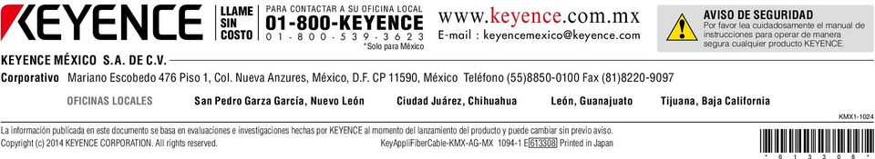CP 11590, México Teléfono (55)8850-0100 Fax (81)8220-9097 AVISO DE SEGURIDAD Por favor lea cuidadosamente el manual de instrucciones para operar de manera segura cualquier producto KEYENCE.
