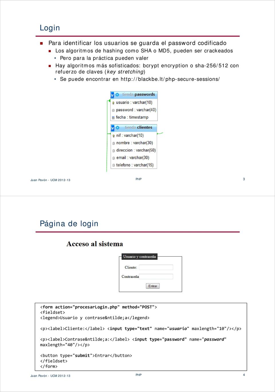 lt/php-secure-sessions/ Juan Pavón - UCM 2012-13 PHP 3 Página de login <form action="procesarlogin.