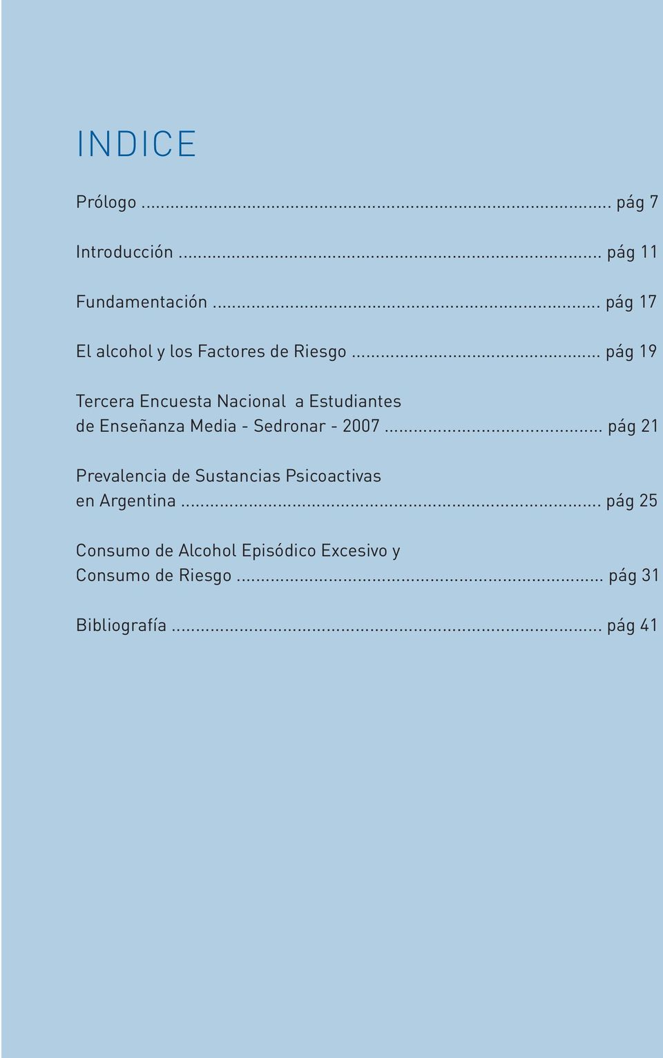 .. pág 19 Tercera Encuesta Nacional a Estudiantes de Enseñanza Media - Sedronar - 2007.