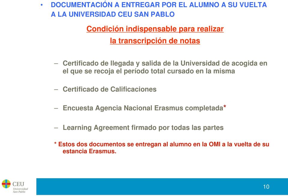 total cursado en la misma Certificado de Calificaciones Encuesta Agencia Nacional Erasmus completada* Learning Agreement