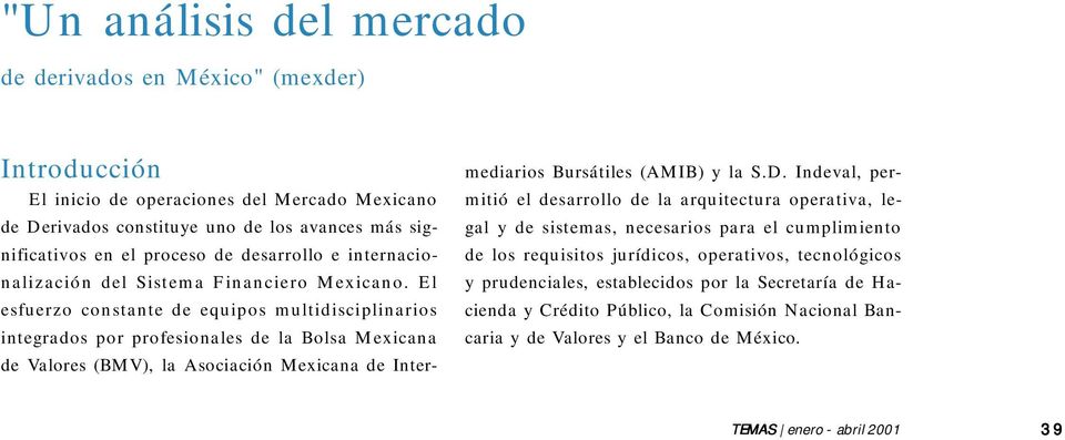 El esfuerzo constante de equipos multidisciplinarios integrados por profesionales de la Bolsa Mexicana de Valores (BMV), la Asociación Mexicana de Intermediarios Bursátiles (AMIB) y la S.D.
