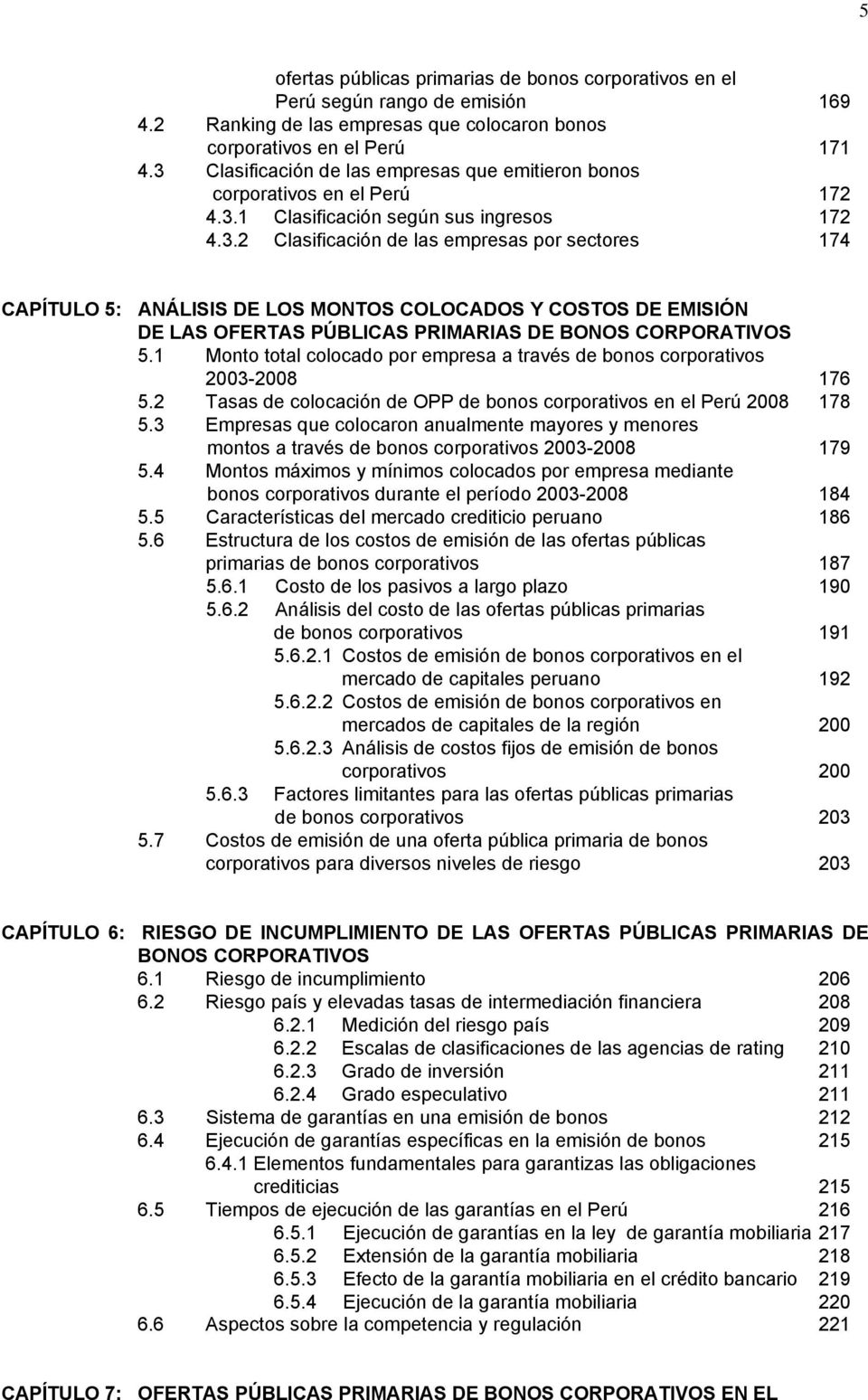 1 Monto total colocado por empresa a través de bonos corporativos 2003-2008 176 5.2 Tasas de colocación de OPP de bonos corporativos en el Perú 2008 178 5.