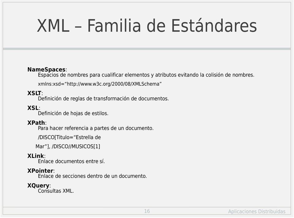 XSL: Definición de hojas de estilos. XPath: Para hacer referencia a partes de un documento.