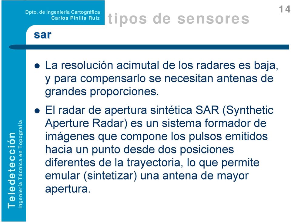 El radar de apertura sintética SAR (Synthetic Aperture Radar) es un sistema formador de