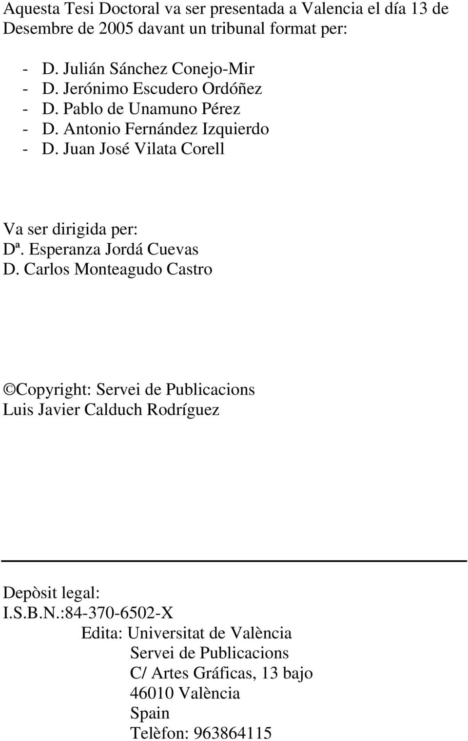 Juan José Vilata Corell Va ser dirigida per: Dª. Esperanza Jordá Cuevas D.