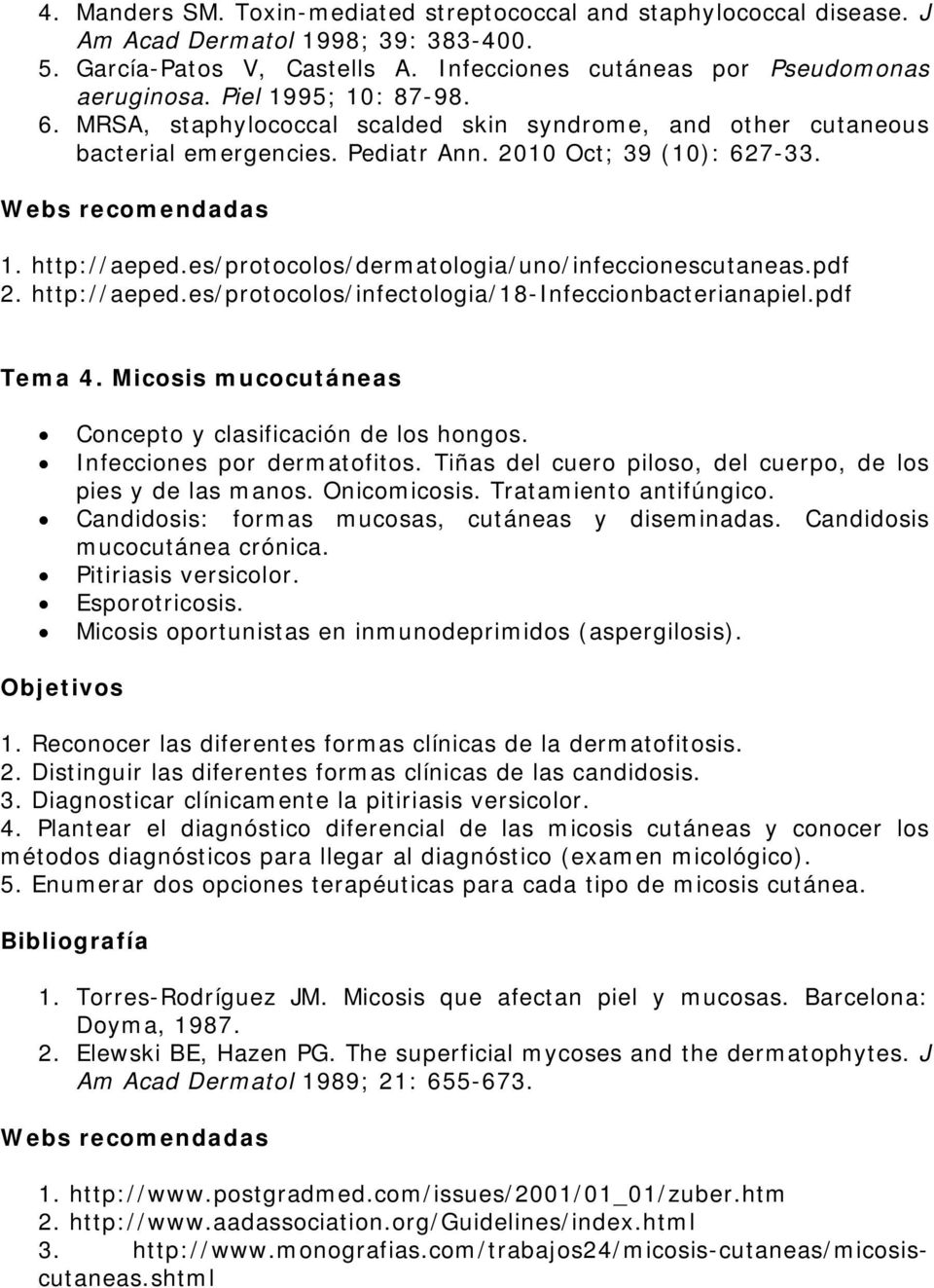 es/protocolos/dermatologia/uno/infeccionescutaneas.pdf 2. http://aeped.es/protocolos/infectologia/18-infeccionbacterianapiel.pdf Tema 4. Micosis mucocutáneas Concepto y clasificación de los hongos.