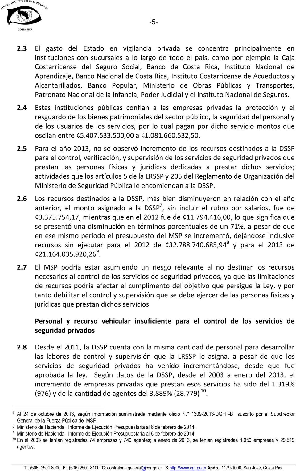 Transportes, Patronato Nacional de la Infancia, Poder Judicial y el Instituto Nacional de Seguros. 2.