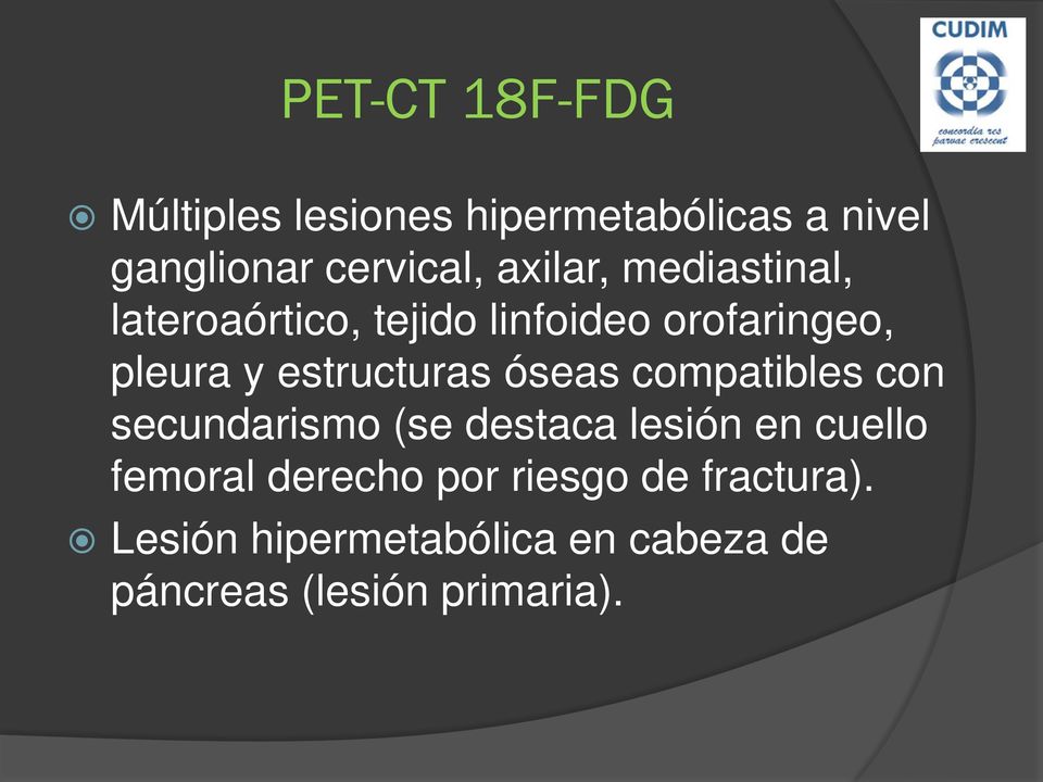 estructuras óseas compatibles con secundarismo (se destaca lesión en cuello femoral