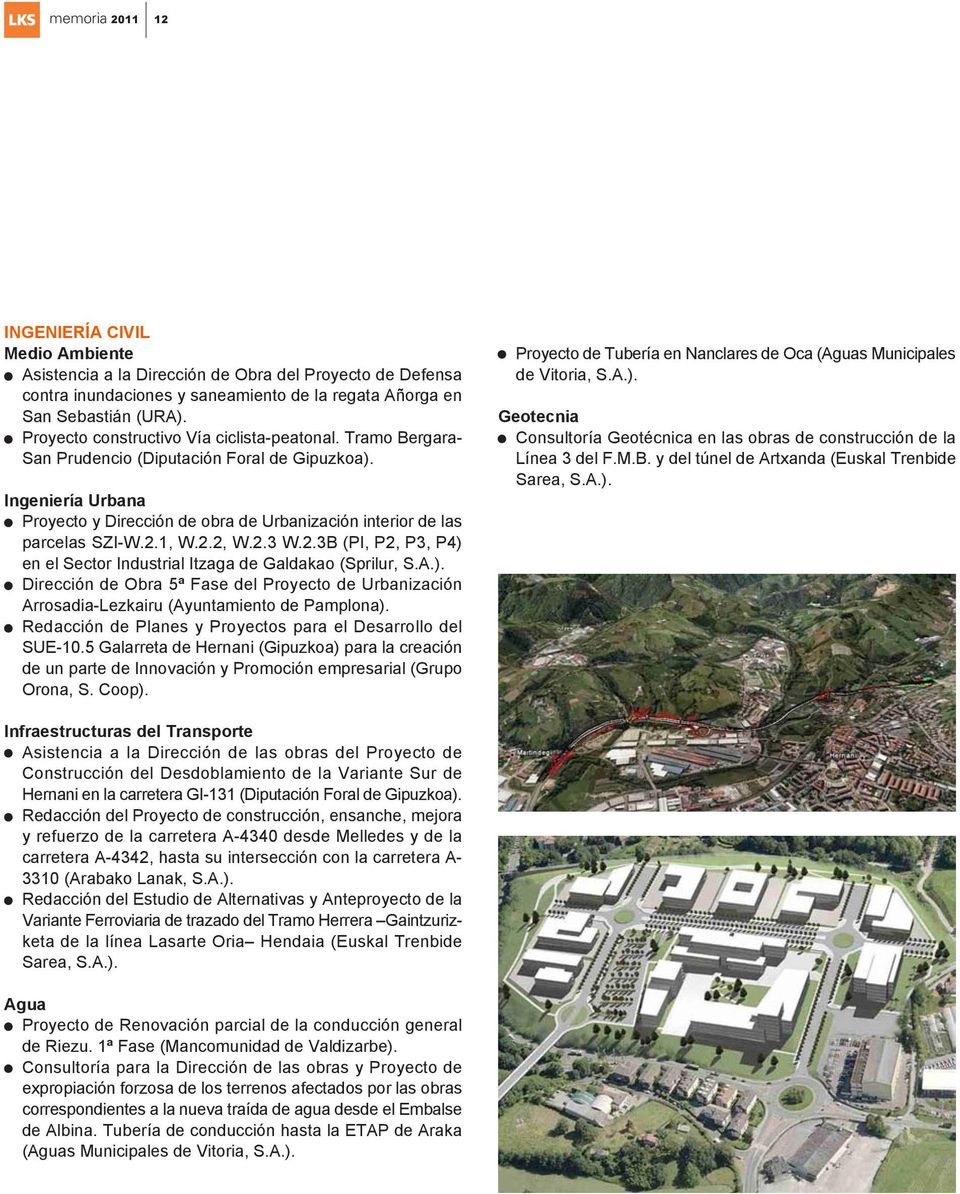 2.1, W.2.2, W.2.3 W.2.3B (PI, P2, P3, P4) en el Sector Industrial Itzaga de Galdakao (Sprilur, S.A.). Dirección de Obra 5ª Fase del Proyecto de Urbanización Arrosadia-Lezkairu (Ayuntamiento de Pamplona).