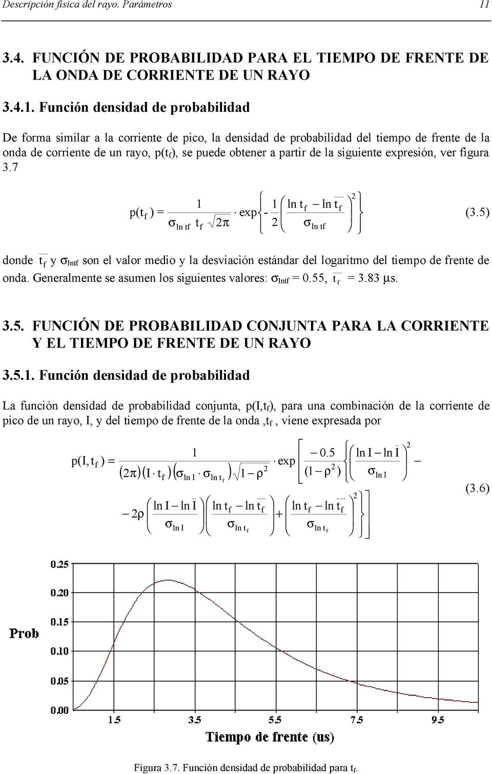 Función densidad de probabilidad De orma similar a la corriente de pico, la densidad de probabilidad del tiempo de rente de la onda de corriente de un rayo, p(t ), se puede obtener a partir de la
