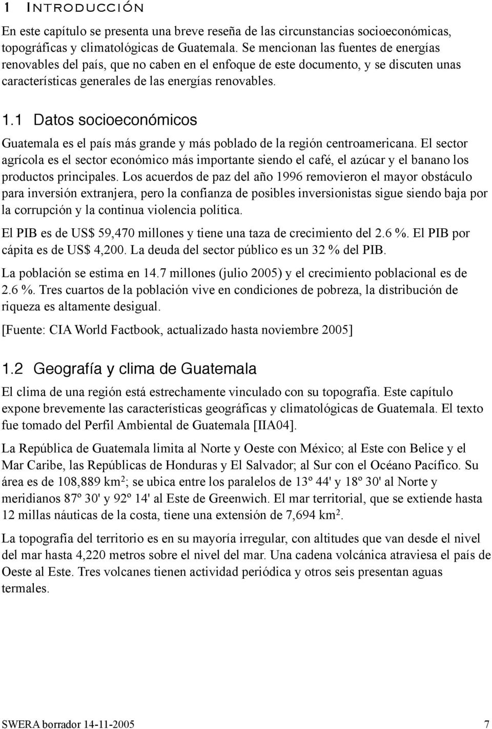 1 Datos socioeconómicos Guatemala es el país más grande y más poblado de la región centroamericana.