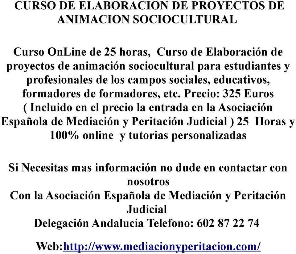 Precio: 325 Euros ( Incluido en el precio la entrada en la Asociación Española de Mediación y Peritación Judicial ) 25 Horas y 100% online y tutorias