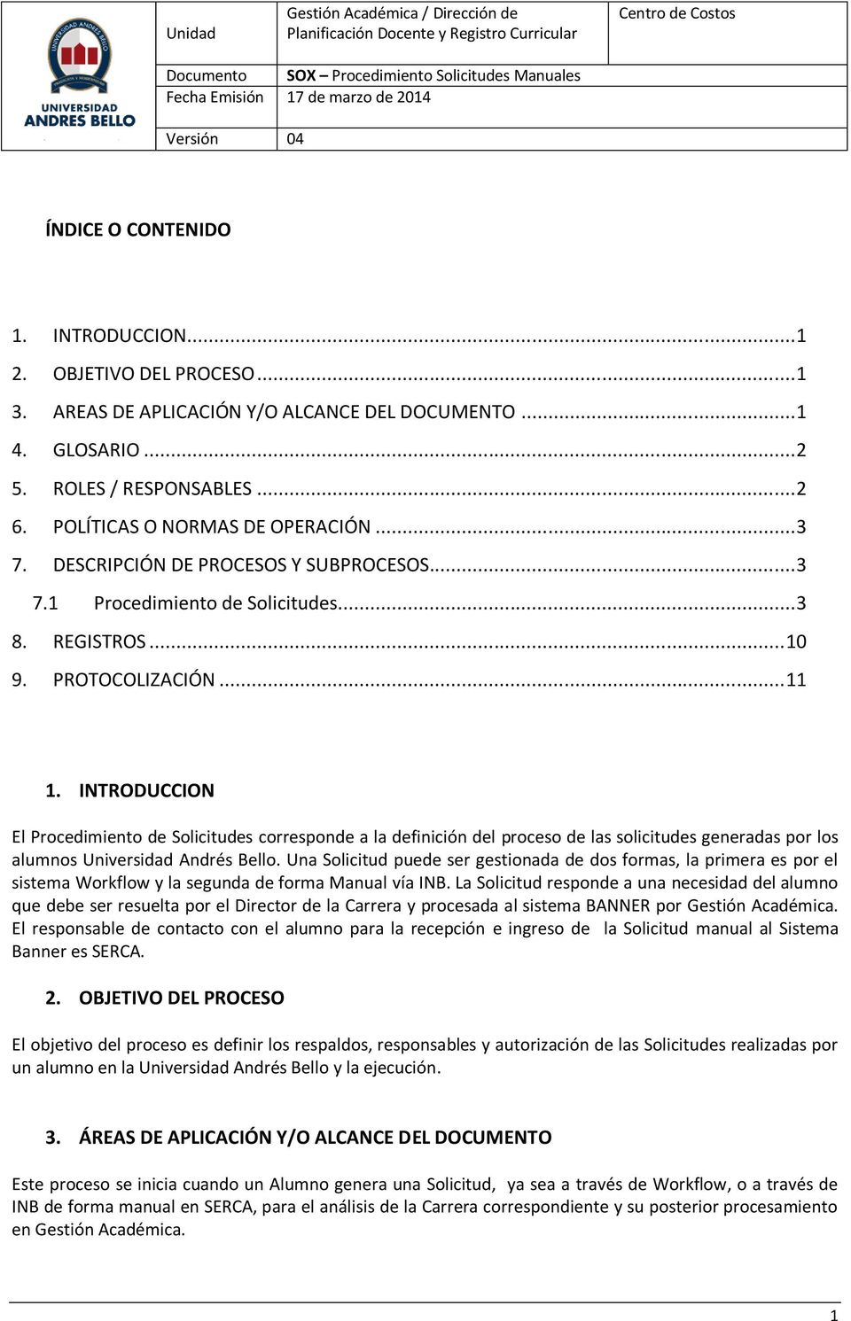 INTRODUCCION El Procedimiento de Solicitudes corresponde a la definición del proceso de las solicitudes generadas por los alumnos Universidad Andrés Bello.