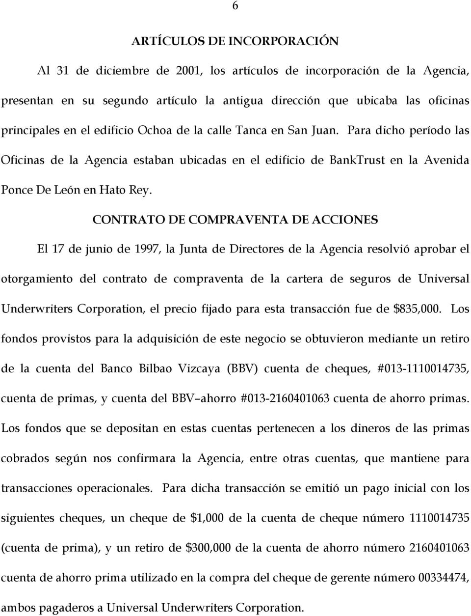CONTRATO DE COMPRAVENTA DE ACCIONES El 7 de junio de 997, la Junta de Directores de la Agencia resolvió aprobar el otorgamiento del contrato de compraventa de la cartera de seguros de Universal