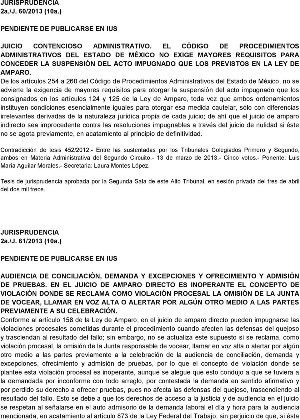 De los artículos 254 a 260 del Código de Procedimientos Administrativos del Estado de México, no se advierte la exigencia de mayores requisitos para otorgar la suspensión del acto impugnado que los