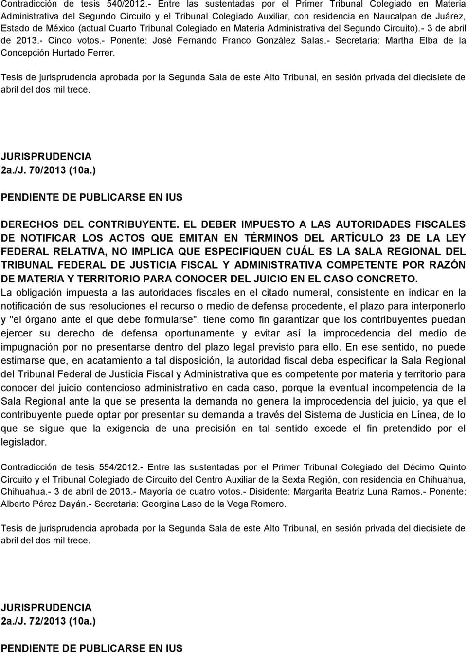 (actual Cuarto Tribunal Colegiado en Materia Administrativa del Segundo Circuito).- 3 de abril de 2013.- Cinco votos.- Ponente: José Fernando Franco González Salas.