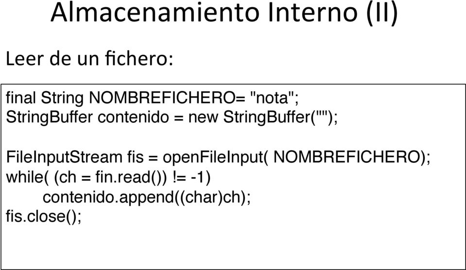 StringBuffer("");" " FileInputStream fis = openfileinput(