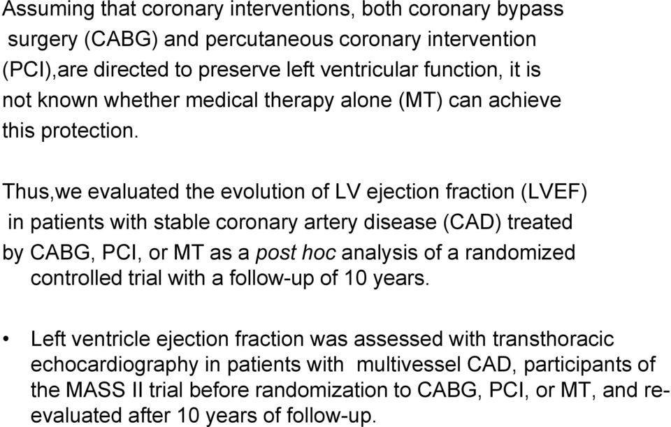 Thus,we evaluated the evolution of LV ejection fraction (LVEF) in patients with stable coronary artery disease (CAD) treated by CABG, PCI, or MT as a post hoc analysis of a