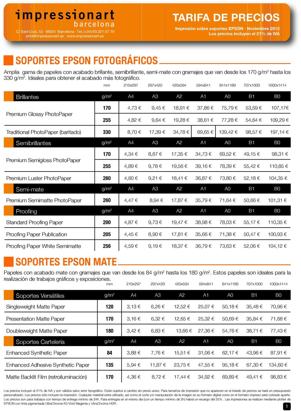 es TARIFA DE PRECIOS Impresión sobre soportes EPSON Noviembre 2012 Los precios incluyen el 21% de IVA SOPORTES EPSON FOTOGRÁFICOS Amplia gama de papeles con acabado brillante, semibrillante,