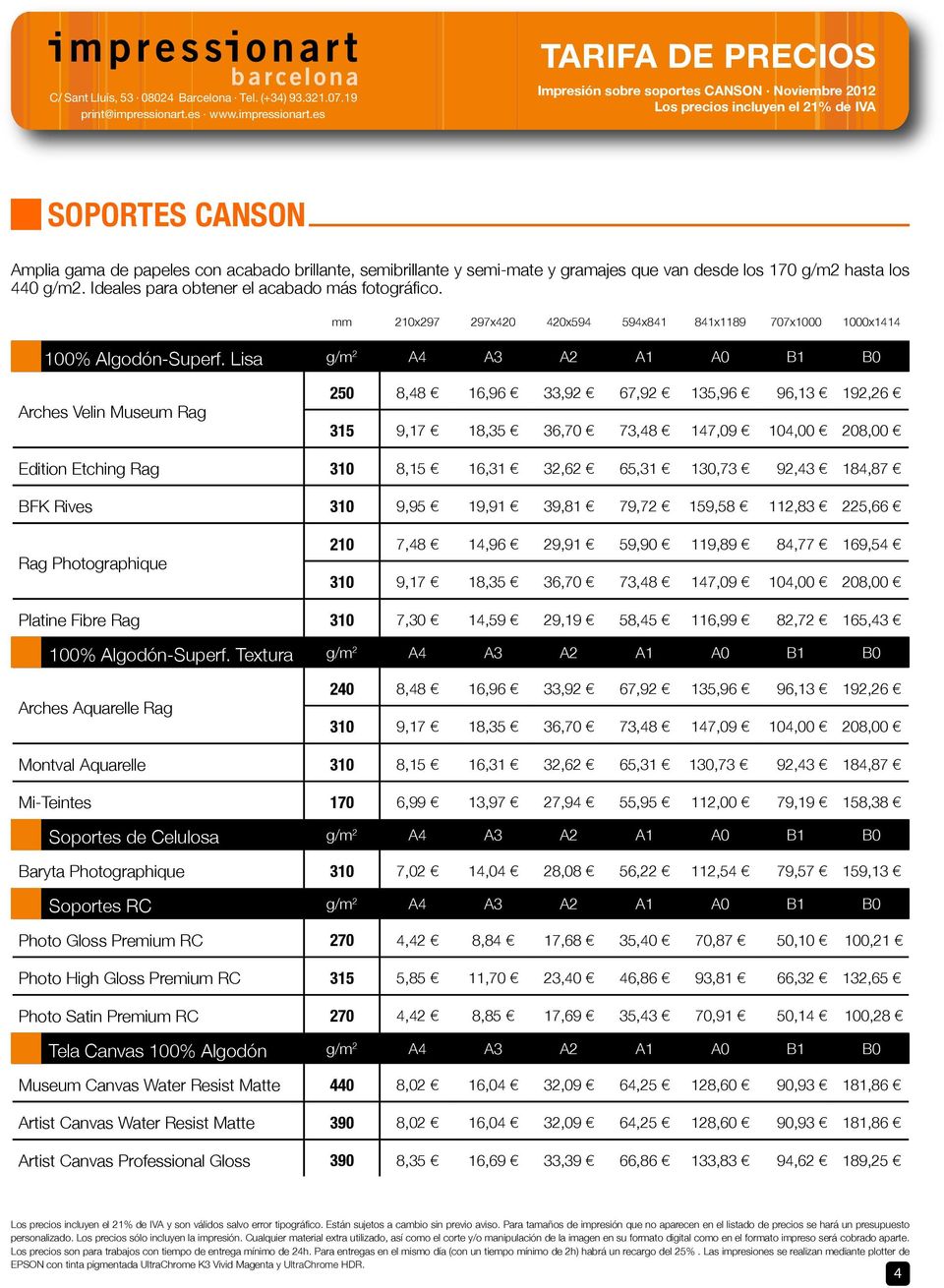 es TARIFA DE PRECIOS Impresión sobre soportes CANSON Noviembre 2012 Los precios incluyen el 21% de IVA SOPORTES CANSON Amplia gama de papeles con acabado brillante, semibrillante y semi-mate y