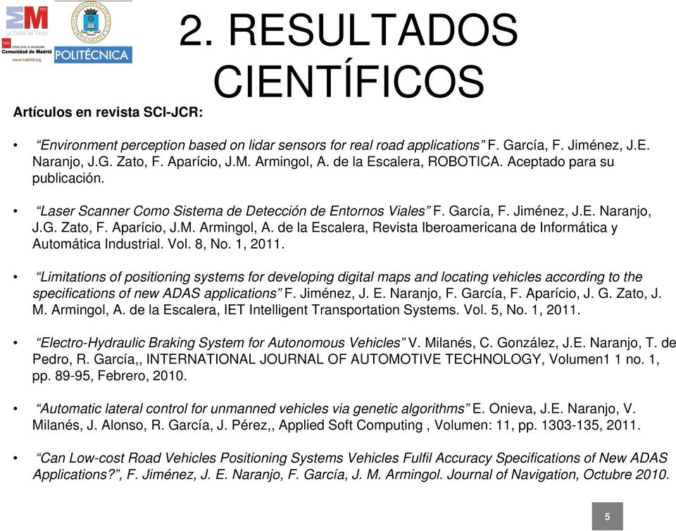 Armingol, A. de la Escalera, Revista Iberoamericana de Informática y Automática Industrial. Vol. 8, No. 1, 2011.
