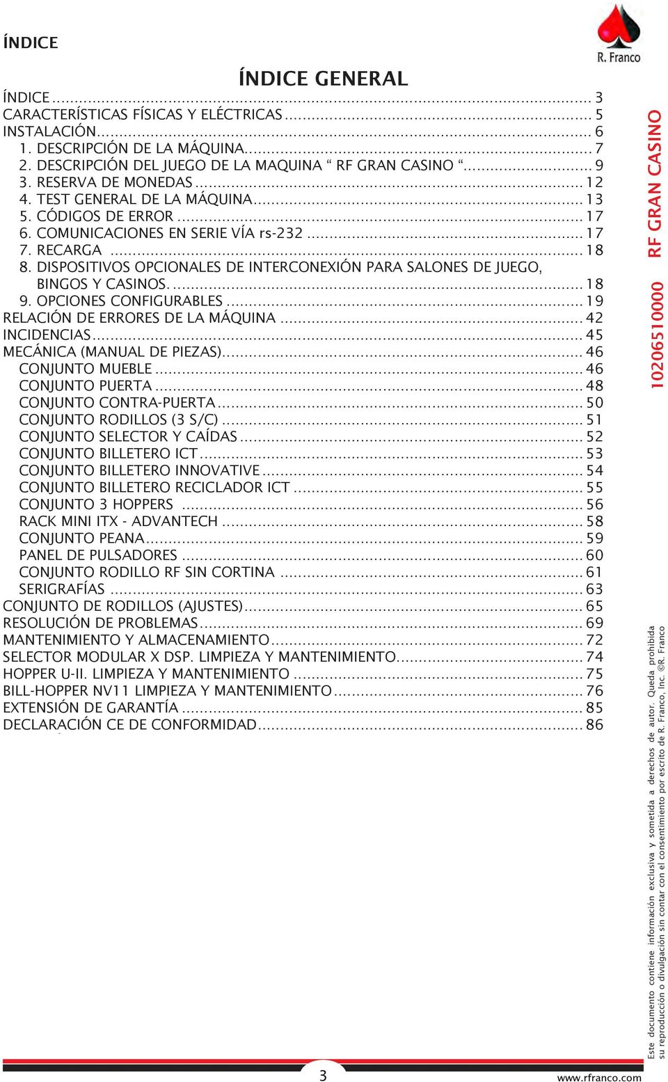 DISPOSITIVOS OPCIONALES DE INTERCONEXIÓN PARA SALONES DE JUEGO, BINGOS Y CASINOS... 18 9. OPCIONES CONFIGURABLES... 19 RELACIÓN DE ERRORES DE LA MÁQUINA... 42 INCIDENCIAS.