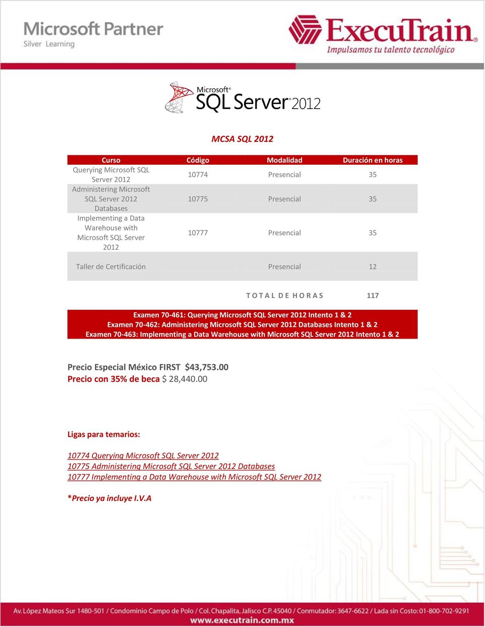 70-462: Administering Microsoft SQL Server 2012 Databases Intento 1 & 2 Examen 70-463: Implementing a Data Warehouse with Microsoft SQL Server 2012 Intento 1 & 2 Precio Especial México FIRST $43,753.